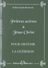 PRIERES ACTIVES A JESUS-CHRIST - POUR OBTENIR LA GUERISON