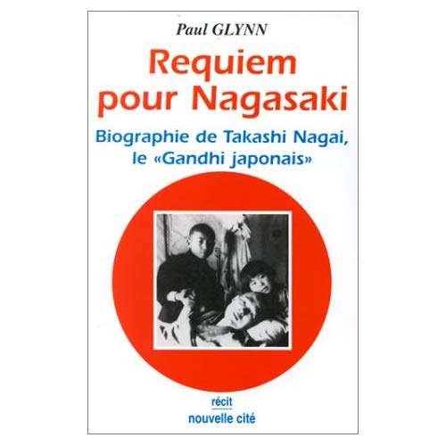 REQUIEM POUR NAGASAKI BIOGRAPHIE DE TAKASHI NAGAI, MEDECIN JAPONAIS