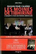 PASSION POUR L'ALGERIE LES MOINES DE TIBHIRINE - L'ENQUETE D'UN HISTORIEN AMERICAIN
