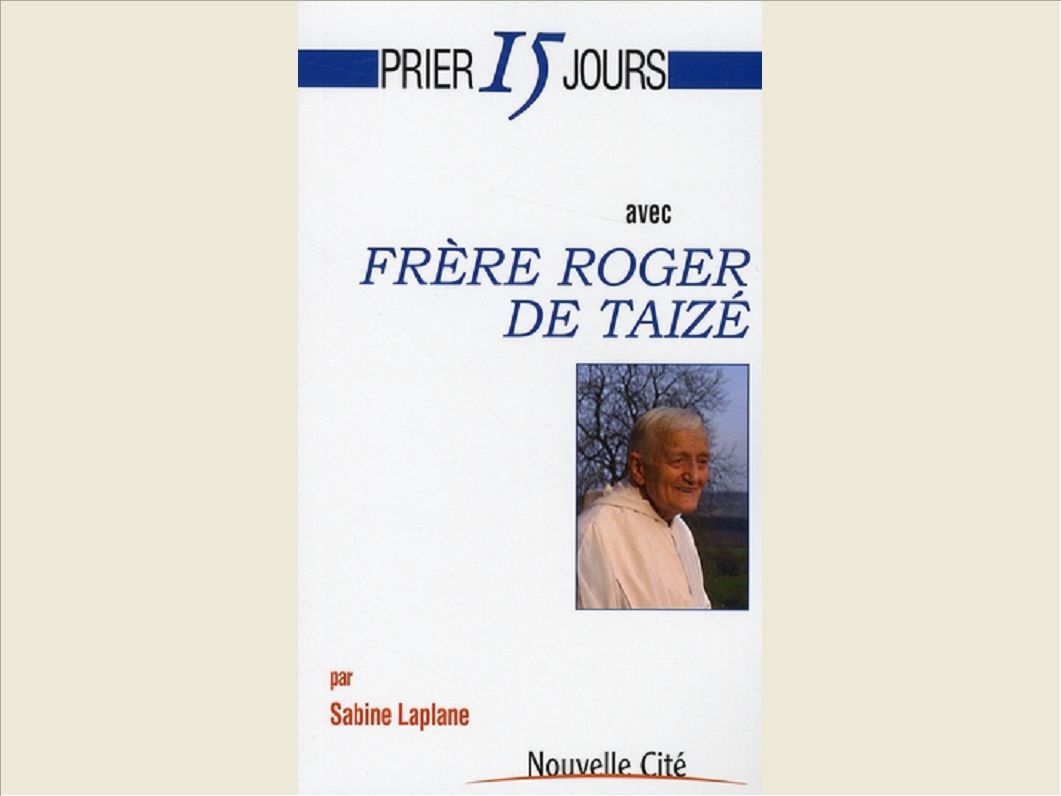 PRIER 15 JOURS AVEC FRERE ROGER DE TAIZE