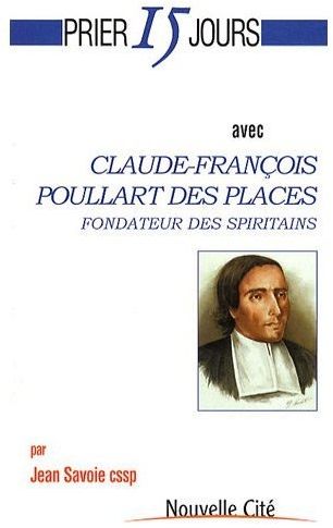 PRIER 15 JOURS AVEC CLAUDE-FRANCOIS POULLART DES PLACES FONDATEUR DES SPIRITAINS