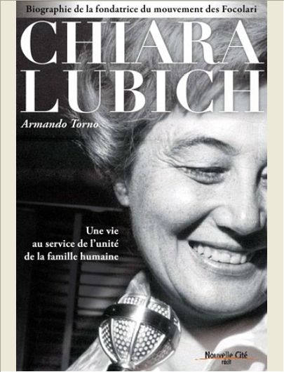CHIARA LUBICH UNE VIE AU SERVICE DE L'UNITE DE LA FAMILLE HUMAINE - BIOGRAPHIE DE LA FONDATRICE DU M