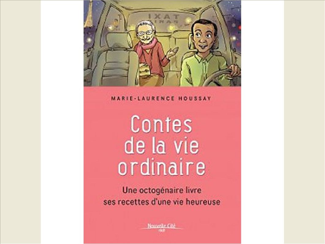 CONTES DE LA VIE ORDINAIRE - UNE OCTOGENAIRE LIVRE SES RECETTES D'UNE VIE HEUREUSE