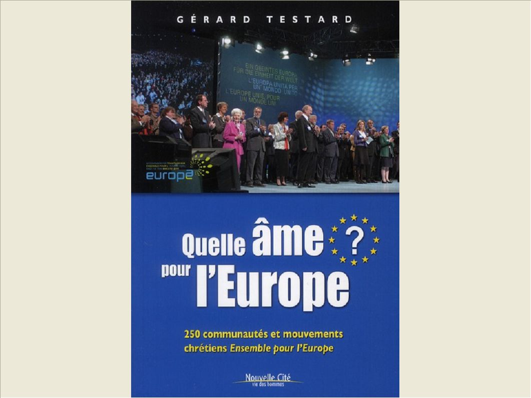 QUELLE AME POUR L'EUROPE ? 250 COMMUNAUTES ET MOUVEMENTS CHRETIENS "ENSEMBLE POUR L'EUROPE"