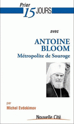 PRIER 15 JOURS AVEC ANTOINE BLOOM METROPOLITE DE SOUROGE