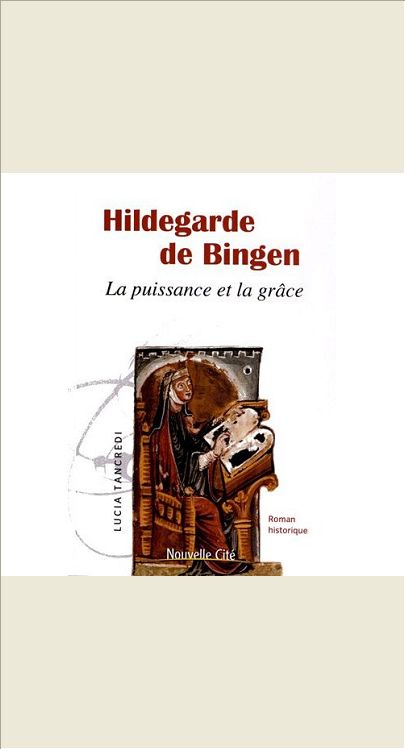 HILDEGARDE DE BINGEN LA PUISSANCE ET LA GRACE - ROMAN HISTORIQUE