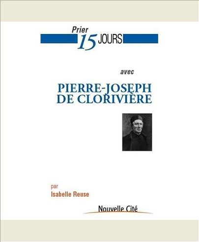 PRIER 15 JOURS AVEC PIERRE-JOSEPH DE CLORIVIERE