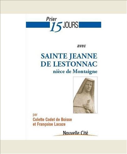 PRIER 15 JOURS AVEC SAINTE JEANNE DE LESTONNAC NIECE DE MONTAIGNE