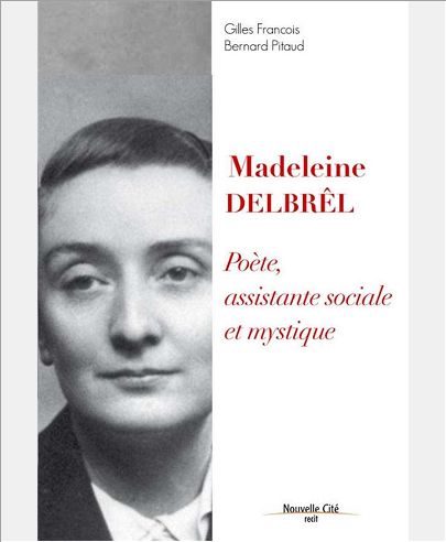 MADELEINE DELBREL POETE, ASSISTANTE SOCIALE ET MYSTIQUE