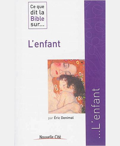 CE QUE DIT LA BIBLE SUR L'ENFANT