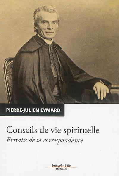 CONSEILS DE VIE SPIRITUELLE EXTRAITS DE SA CORRESPONDANCE