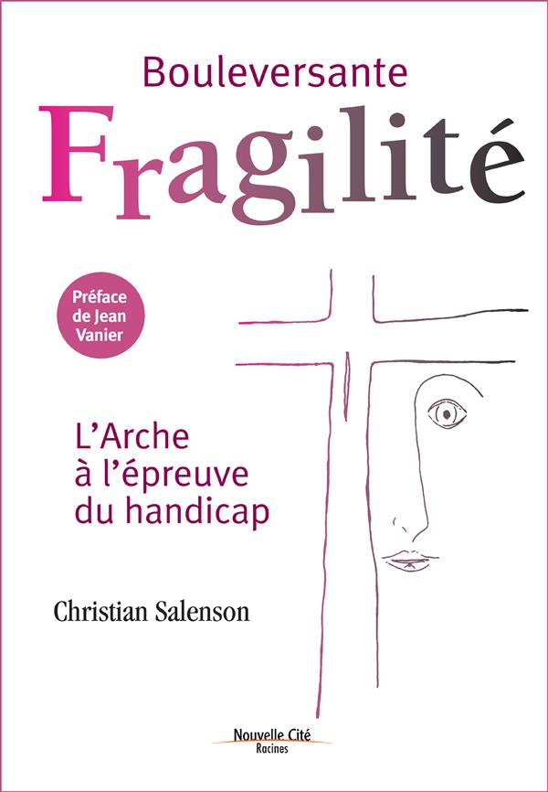 BOULEVERSANTE FRAGILITE, L'ARCHE A L'EPREUVE DU HANDICAP