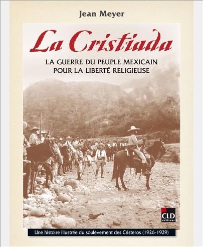 LA CRISTIADA LA GUERRE DU PEUPLE MEXICAIN POUR LA LIBERTE RELIGIEUSE - UNE HISTOIRE ILLUSTREE DU SOU