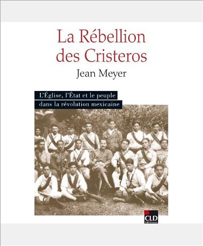 LA REBELLION DES CRISTEROS L'EGLISE, L'ETAT ET LE PEUPLE DANS LA REVOLUTION MEXICAINE