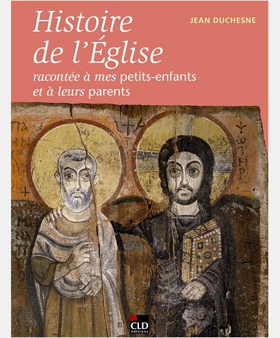 HISTOIRE DE L'EGLISE RACONTEE A MES PETITS-ENFANTS