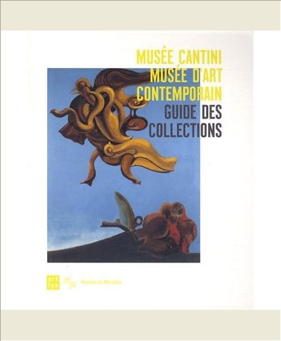 GUIDE DES COLLECTIONS MUSEE CANTINI - MUSEE D'ART CONTEMPORAIN