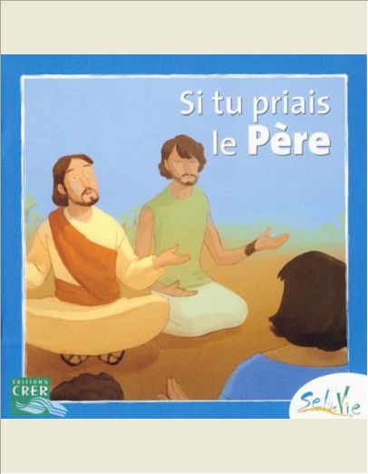 SEL DE VIE - 7/9 ANS - SI TU PRIAIS LE PERE