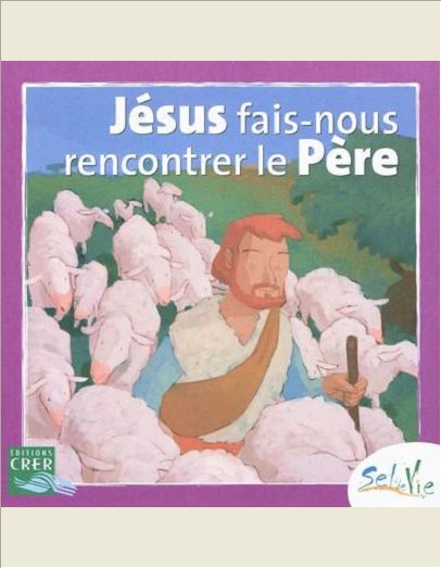 SEL DE VIE - 7/9 ANS - JESUS FAIS-NOUS RENCONTRER LE PERE