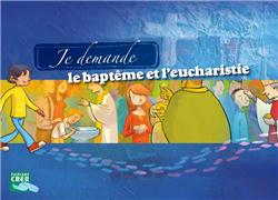 JE DEMANDE LE BAPTEME ET L'EUCHARISTIE - LIVRET ENFANT