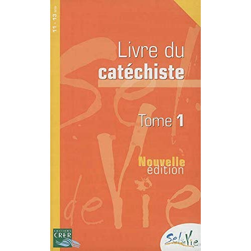 SEL DE VIE - 11/13 ANS - CATECHISTE TOME 1 - ED 2014