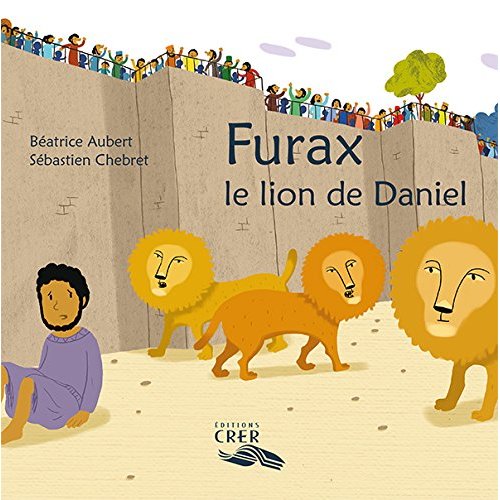 LA PAROLE DES ANIMAUX - FURAX, LE LION DE DANIEL - ED.CRER