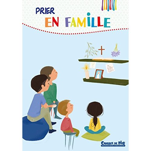 CADEAUX DE DIEU - PRIER EN FAMILLE - EDITIONS CRER-BAYARD
