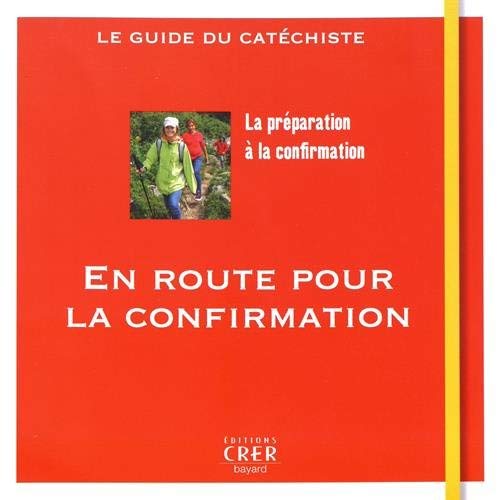 EN ROUTE VERS LA CONFIRMATION - GUIDE DU CATECHISTE