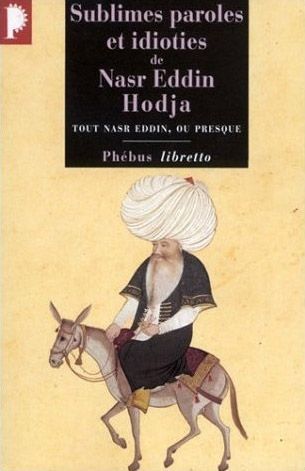 SUBLIMES PAROLES ET IDIOTIES DE NASR EDDIN HODJA