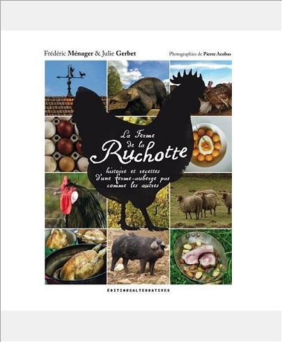 LA FERME DE LA RUCHOTTE - HISTOIRE ET RECETTES D'UNE FERME-AUBERGE PAS COMME LES AUTRES