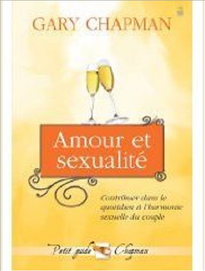 AMOUR ET SEXUALITE - CONTRIBUER DANS LE QUOTIDIEN A L HARMONIE DU COUPLE