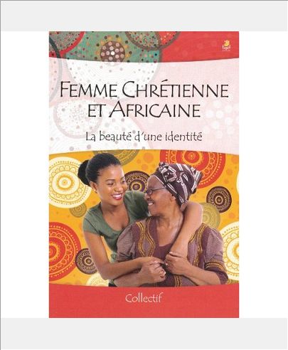 FEMME CHRETIENNE ET AFRICAINE - LA BEAUTE D UNE IDENTITE