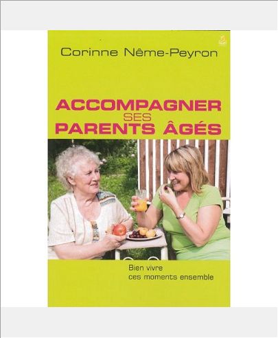 ACCOMPAGNER SES PARENTS AGES - BIEN VIVRE CES MOMENTS ENSEMBLE
