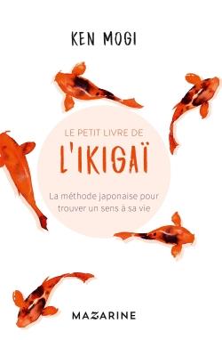 LE PETIT LIVRE DE L'IKIGAI - LA METHODE JAPONAISE POUR TROUVER UN SENS A SA VIE