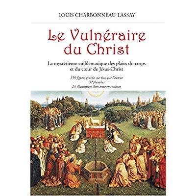 LE VULNERAIRE DU CHRIST - LA MYSTERIEUSE EMBLEMATIQUE DES PLAIES DU CORPS ET DU COEUR DE JESUS-CHRIS