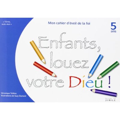 VIENS, SUIS-MOI - EVEIL DE LA FOI "ENFANTS, LOUEZ VOTRE DIEU" - LIVRE ENFANT 5 ANS