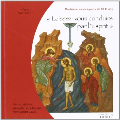 VIENS, SUIS-MOI - 4E ANNEE "LAISSEZ-VOUS CONDUIRE PAR L'ESPRIT" - LIVRE ANIMATEUR