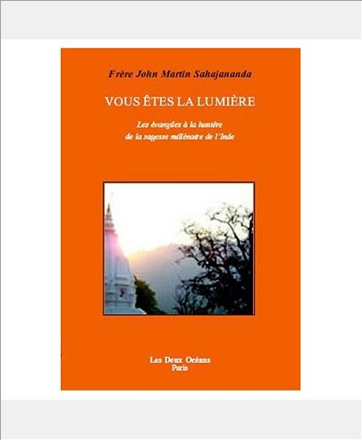 VOUS ETES LA LUMIERE - LES EVANGILES A LA LUMIERE DE LA SAGESSE MILLENAIRE DE L'INDE