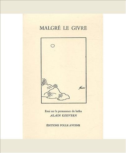 MALGRE LE GIVRE - ESSAI SUR LA PERMANENCE DU HAIKU