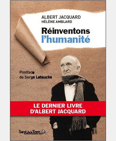 REINVENTONS L'HUMANITE - LE DERNIER LIVRE D'ALBERT JACQUARD