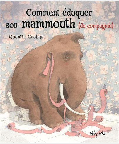 COMMENT EDUQUER SON MAMMOUTH DE COMPAGNIE