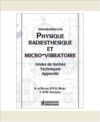 INTRODUCTION A LA PHYSIQUE RADIESTHESIQUE ET MICRO-VIBRATOIRE