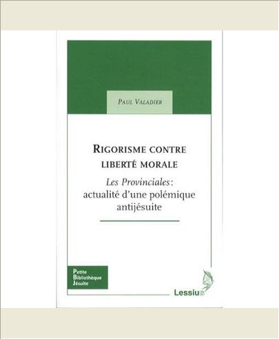 RIGORISME CONTRE LIBERTE MORALE - LES PROVINCIALES : ACTUALITE D'UNE POLEMIQUE ANTIJESUITE