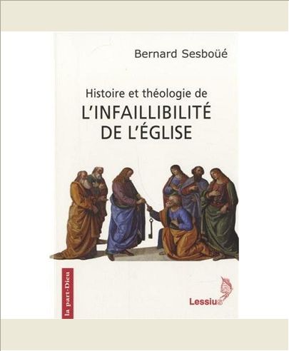 HISTOIRE ET THEOLOGIE DE L'INFAILLIBILITE DE L'EGLISE