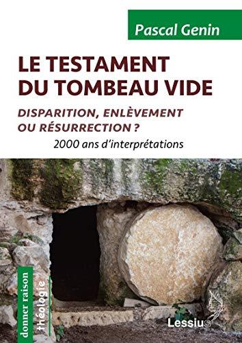LE TESTAMENT DU TOMBEAU VIDE - DISPARITION, ENLEVEMENT OU RESURRECTION ?