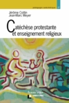 CATECHESE PROTESTANTE ET ENSEIGNEMENT RELIGIEUX. ETAT DES LIEUX ET PROSPECTIVES