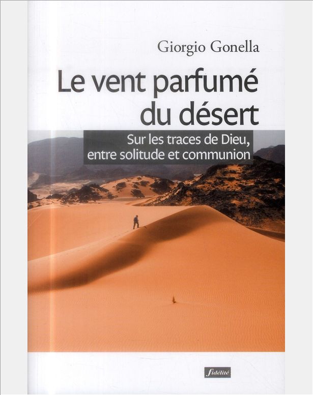 LE VENT PARFUME DU DESERT - SUR LES TRACES DE DIEU, ENTRE SOLITUDE ET COMMUNION
