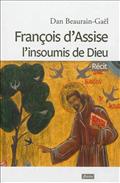 FRANCOIS D'ASSISE L'INSOUMIS DE DIEU