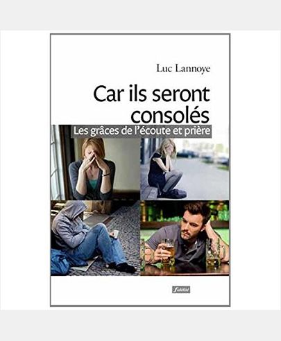 CAR ILS SERONT CONSOLES - LES GRACES DE L'ECOUTE ET PRIERE