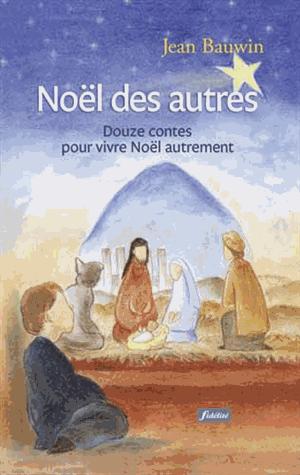 NOEL DES AUTRES - DOUZE CONTES POUR VIVRE NOEL AUTREMENT