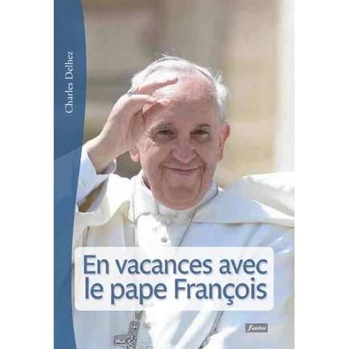 EN VACANCES AVEC LE PAPE FRANCOIS